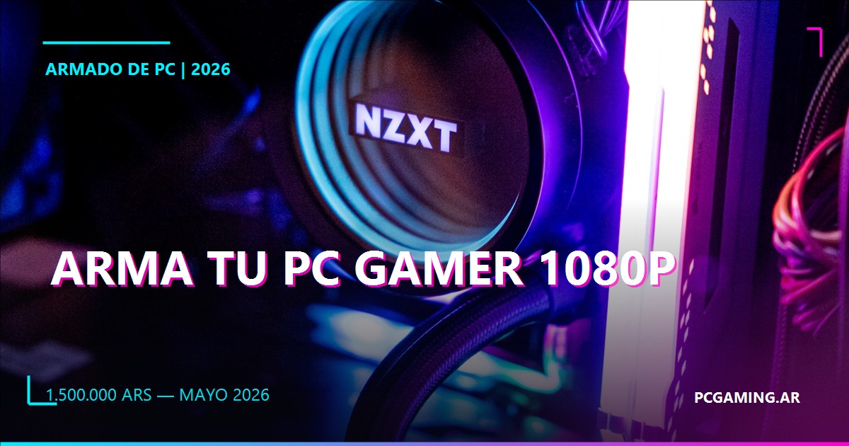 Armado de PC gamer 1080p en Argentina con $1.500.000 ARS (mayo 2026): componente por componente