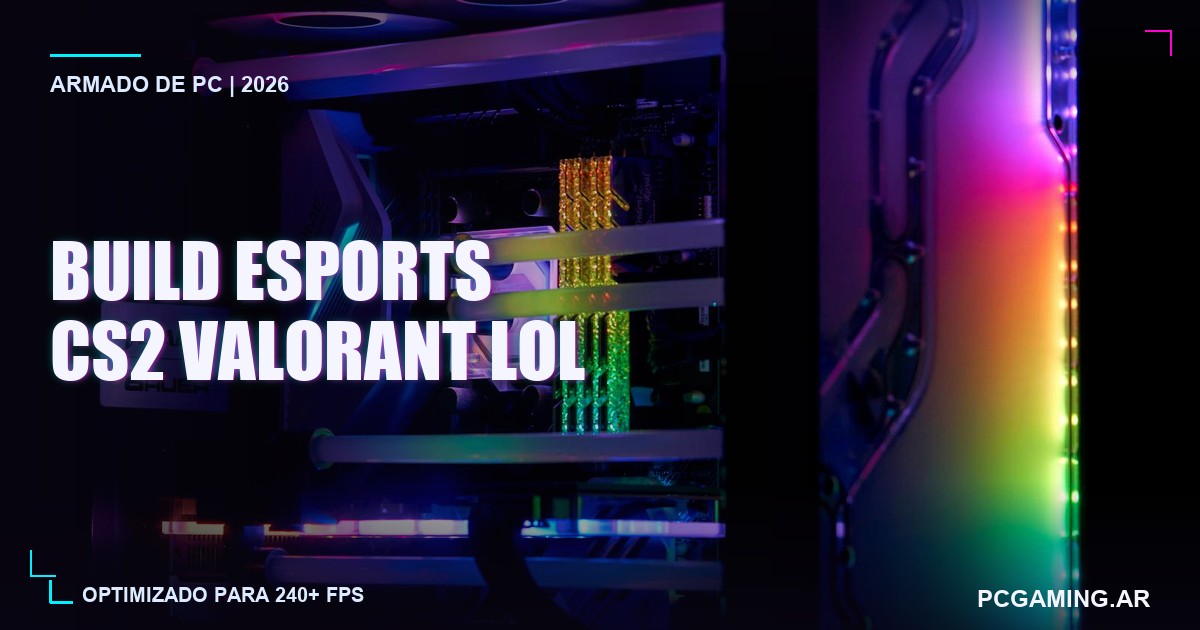 Armado de PC para esports en Argentina 2026: build optimizado para CS2, Valorant y League of Legends