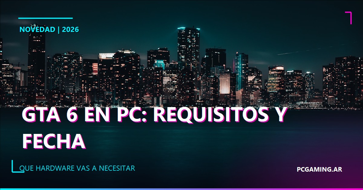 GTA 6 en PC: fecha, requisitos y qué hardware vas a necesitar