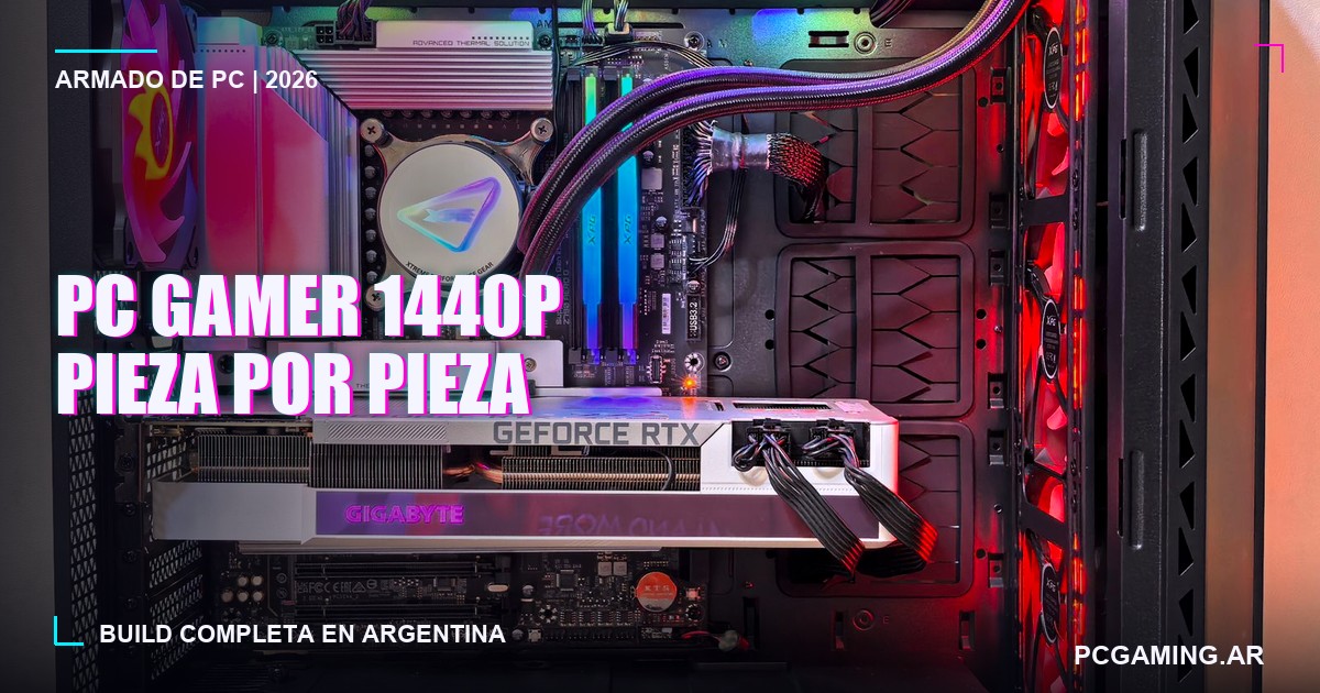 Armado de PC gamer 1440p en Argentina 2026: build pieza por pieza
