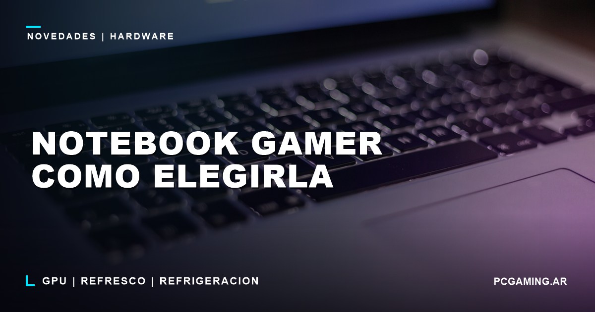Como elegir una notebook gamer en 2026: lo que de verdad importa