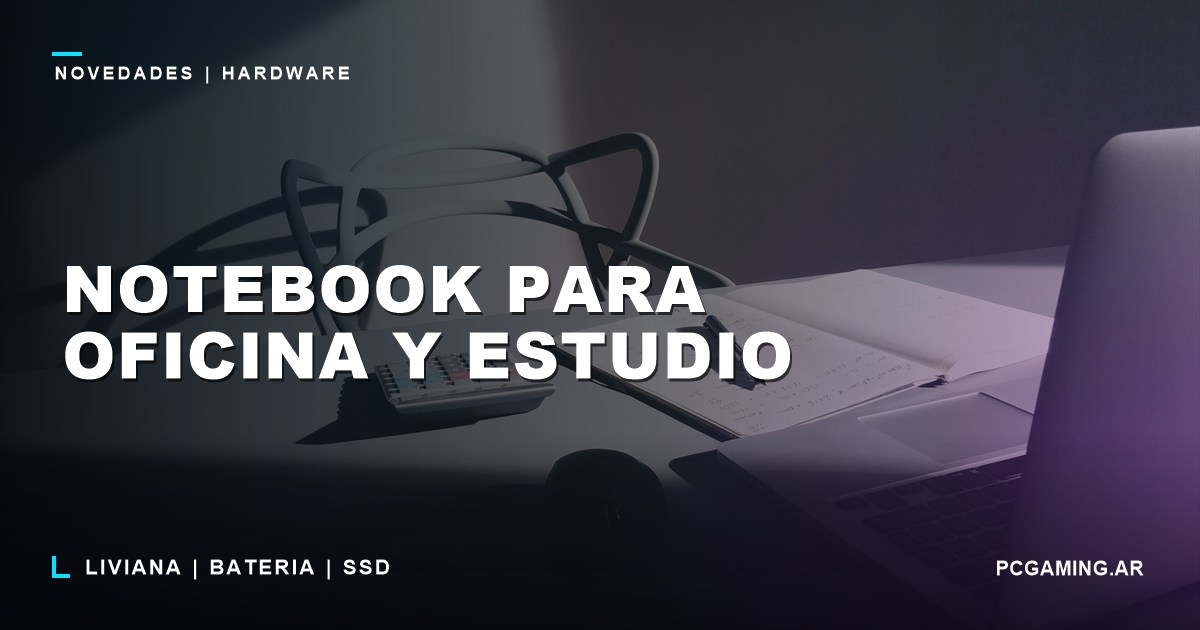 Notebook para oficina y estudio: en que fijarse para no pagar de mas