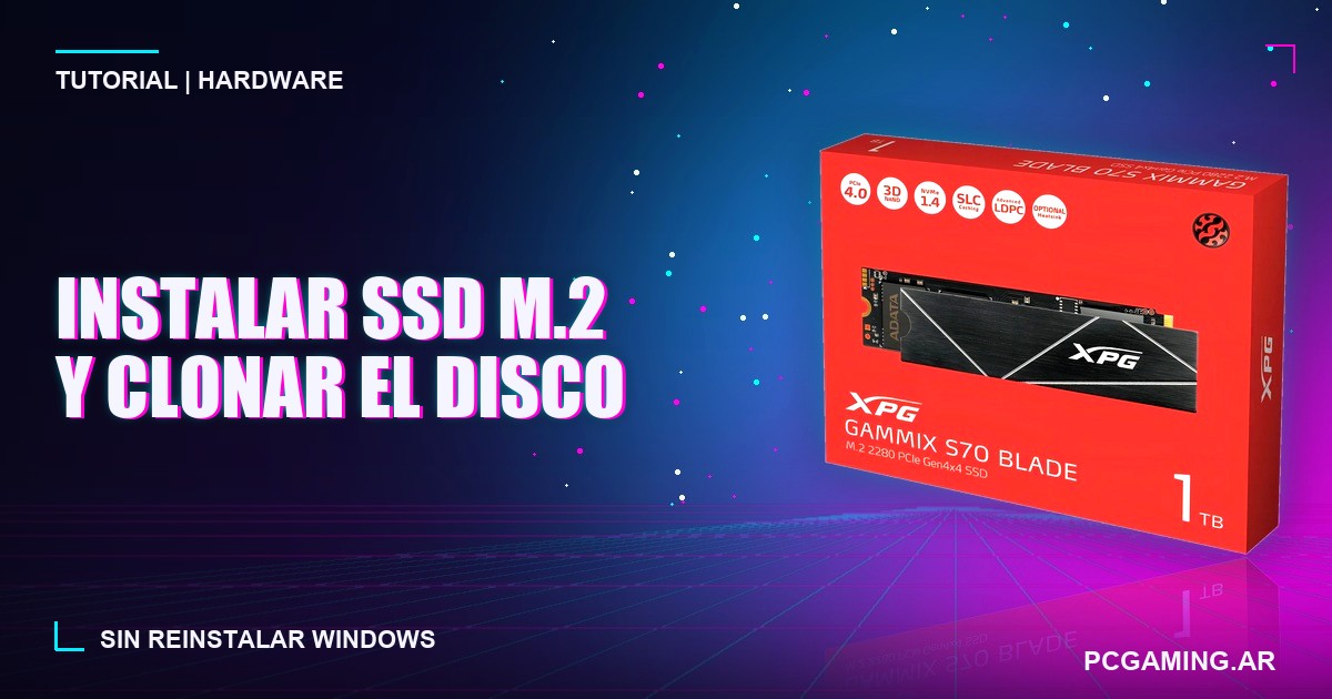 Cómo instalar un SSD M.2 NVMe y clonar tu disco sin reinstalar Windows