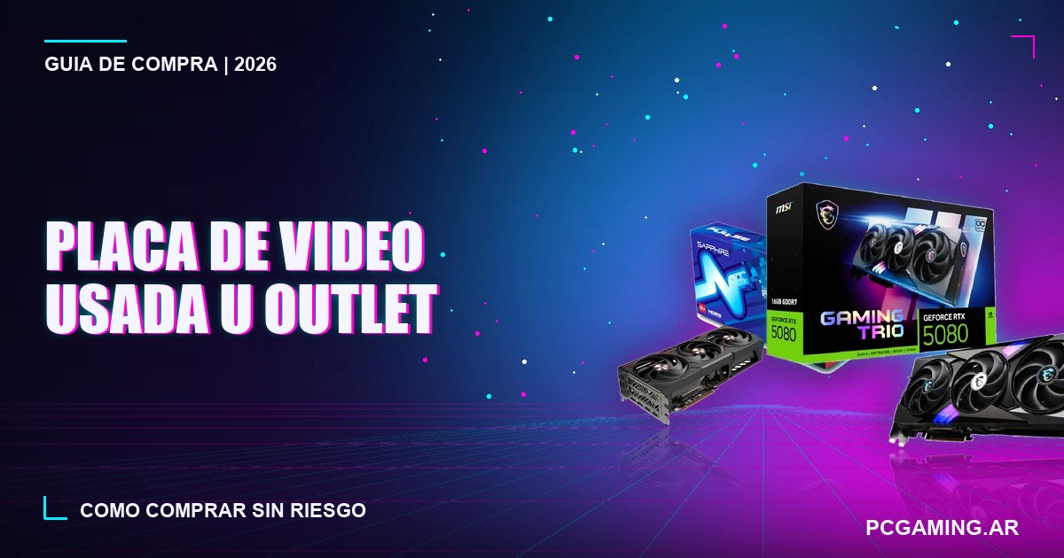 Placa de video usada u outlet: cómo comprar sin riesgo en 2026