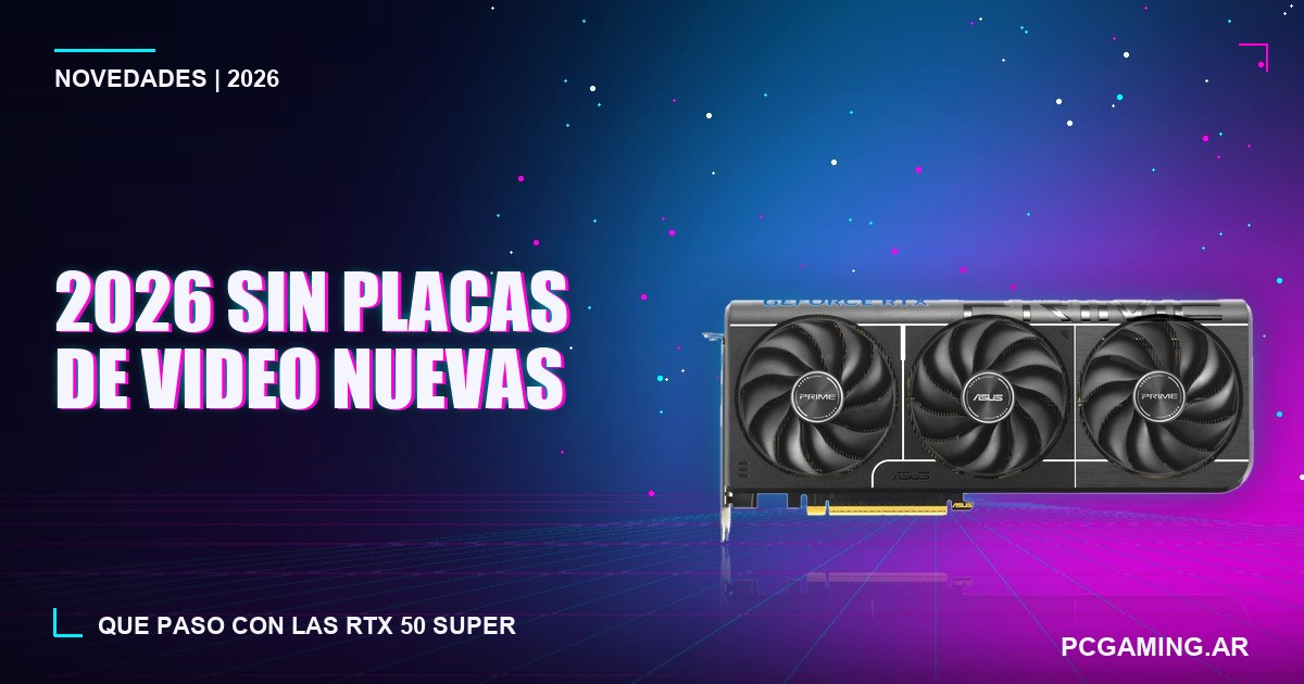 2026 sin placas de video nuevas: qué pasó con las RTX 50 Super y cuándo llegan las RTX 60